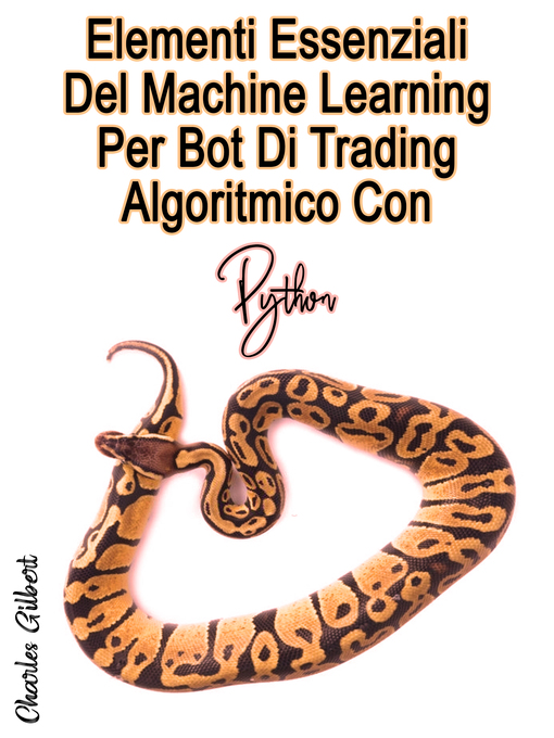 Title details for Elementi Essenziali Del Machine Learning Per Bot Di Trading Algoritmico Con Python by Charles Gilbert - Wait list